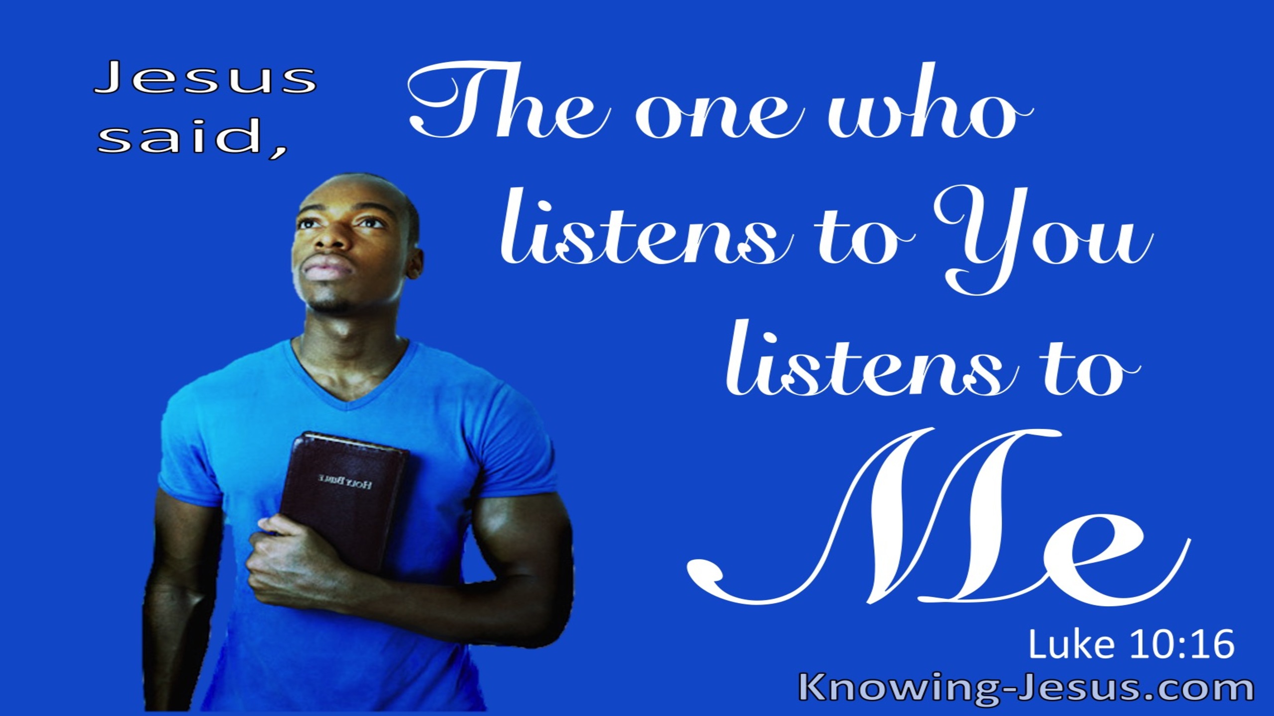 Luke 10:16 He Who Listens To You Listens To Me (blue)